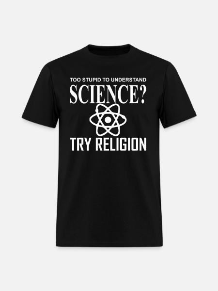 Too Stupid to understand Science try Religion - Men's T-Shirt - black