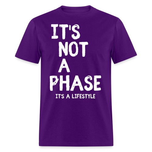 It's Not a Phase It's a Lifestyle (White Font) - Men's T-Shirt