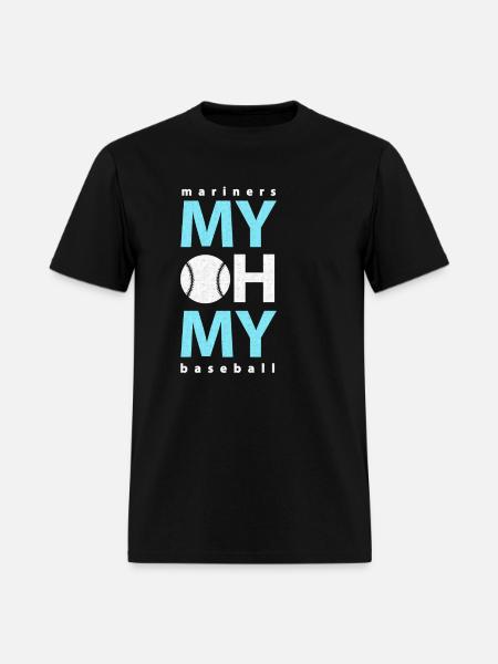 Mariners Seattle Baseball MY OH MY Baseball is - Men's T-Shirt - black