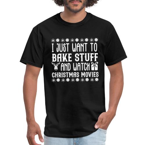 I Just Want to Bake Stuff and Watch Christmas - Men's T-Shirt