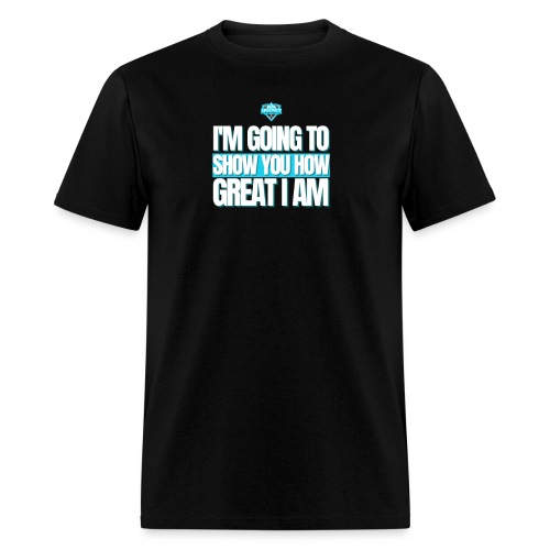 I am going to show you how great I am.. - Men's T-Shirt