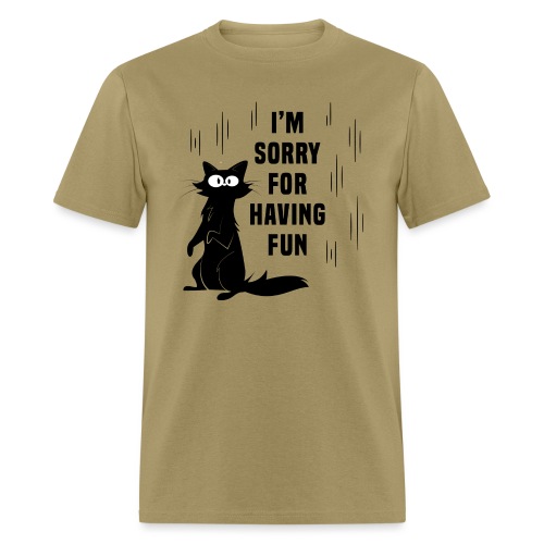 I'm Sorry For Having Fun T-Shirt - Men's T-Shirt