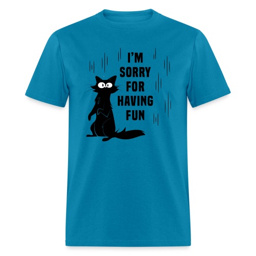 I'm Sorry For Having Fun T-Shirt - Men's T-Shirt