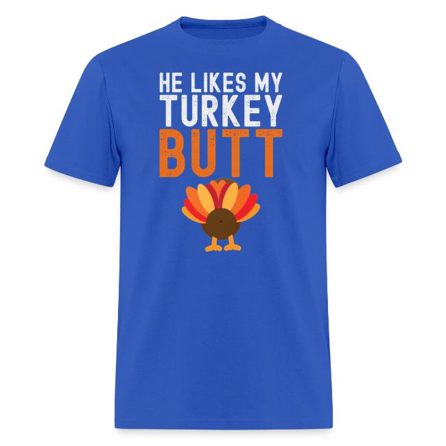 He Likes My Turkey BUTT - Funny Thanksgiving