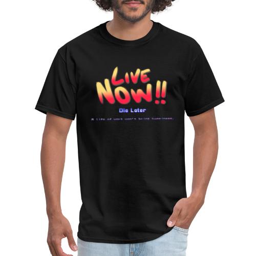 Live Now, Die Later - Men's T-Shirt