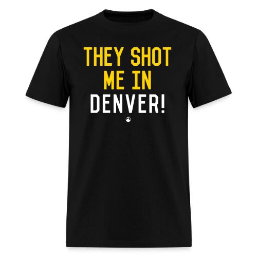 They Shot Me in Denver! (Original) - Men's T-Shirt