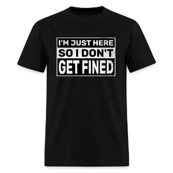 I’m Just Here So I Don’t Get Fined - Men's T-Shirt - black - Front - Jose (178cm)