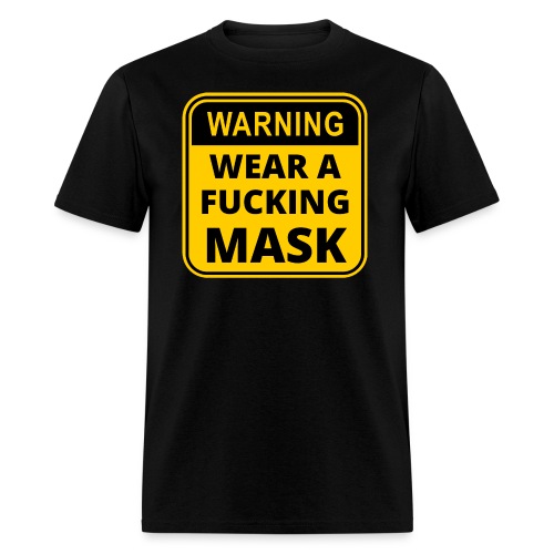 WEAR A FUCKING MASK Warning Sign - Men's T-Shirt
