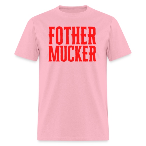 Fother Mucker (in red letters) - Men's T-Shirt
