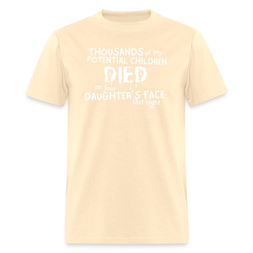 Thousands of my Potential Children DIED on your - Men's T-Shirt