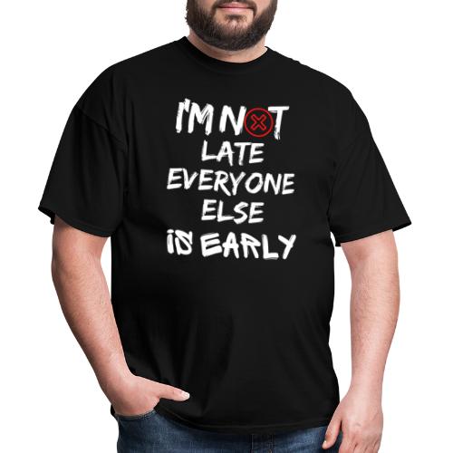 I'm Not Late Everyone Else is Early Funny T-Shirt - Men's T-Shirt
