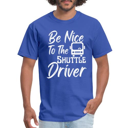 Be Nice To The Shuttle Driver Funny Bus Driver - Men's T-Shirt
