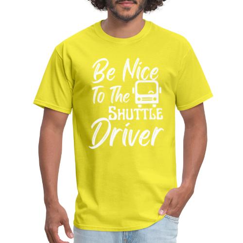 Be Nice To The Shuttle Driver Funny Bus Driver - Men's T-Shirt