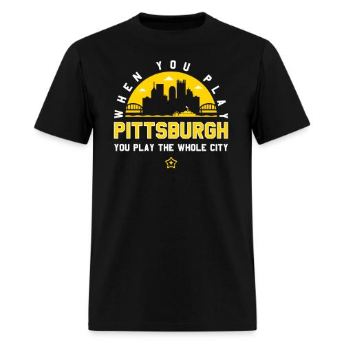 When You Play Pittsburgh, You Play The Whole City - Men's T-Shirt