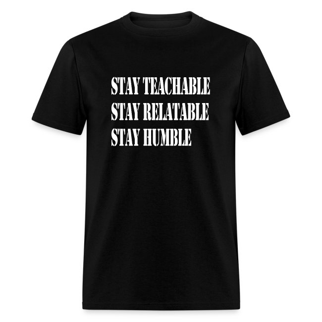 Stay Teachable, Stay Relatable, Stay Humble.
