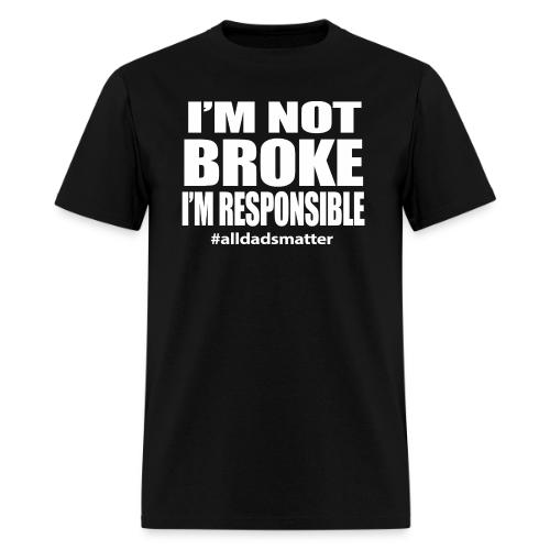 “I’m Not Broke, I’m Responsible” - Men's T-Shirt