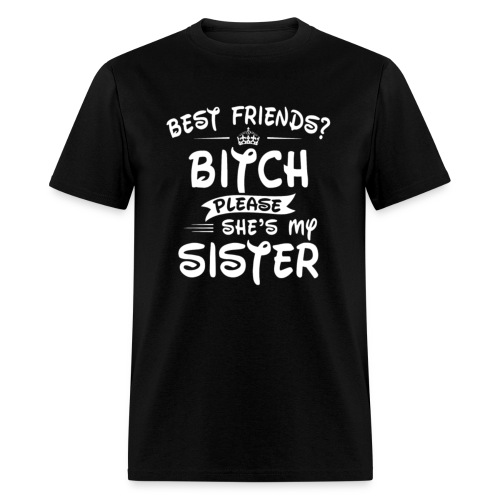 best friends bitch please she is my sister t shirt - Men's T-Shirt