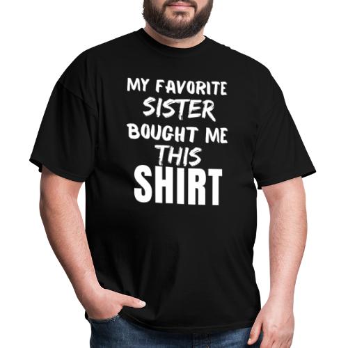 My Favorite Sister Bought Me This Tee Funny Sister - Men's T-Shirt