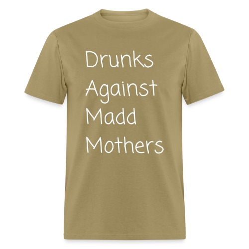 Drunks Against Madd Mothers - Men's T-Shirt