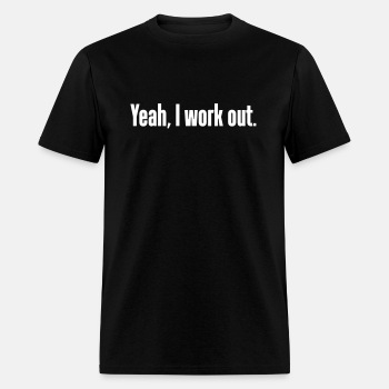 Yeah, I work out. - T-shirt for men