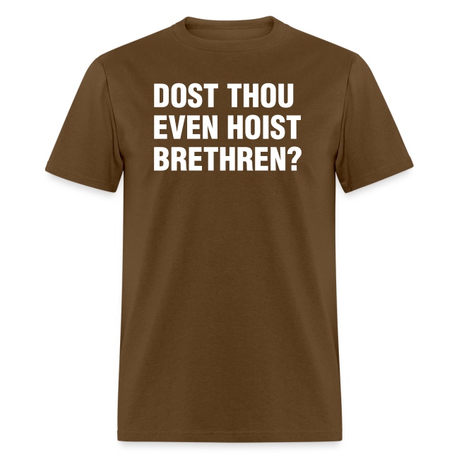 Dost Thou Even Hoist Brethren?