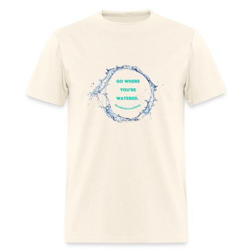 Go where you're watered - Men's T-Shirt