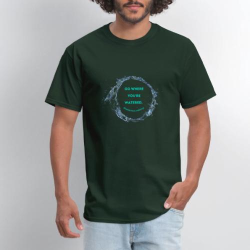 Go where you're watered - Men's T-Shirt