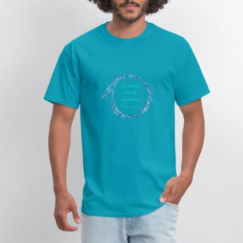 Go where you're watered - Men's T-Shirt