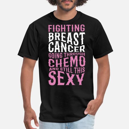 Funny Fighting Breast Cancer Chemo Sexy Quote' Men's T-Shirt | Spreadshirt