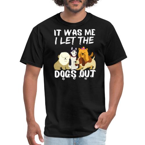 It Was Me I Let The Dogs Out Funny Dog Lovers - Men's T-Shirt