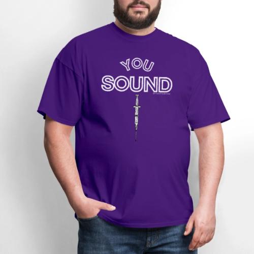 You Sound Shot (White Lettering) - Men's T-Shirt