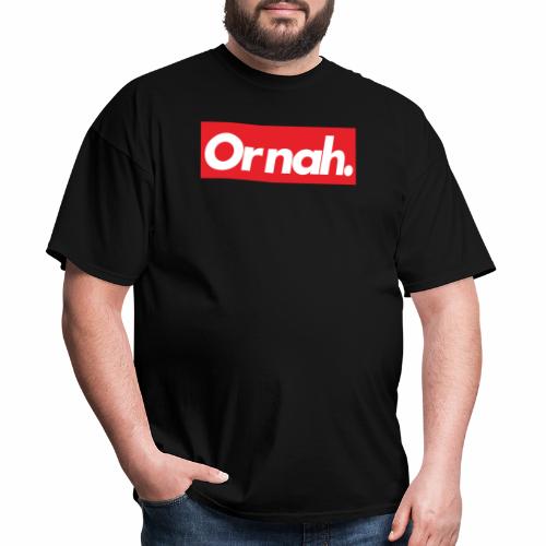 OR_NAH - Men's T-Shirt