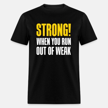 Strong! When you run out of weak - T-shirt for men