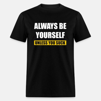 Always be yourself - Unless you suck - T-shirt for men