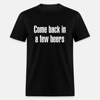 Come back in a few beers - T-shirt for men