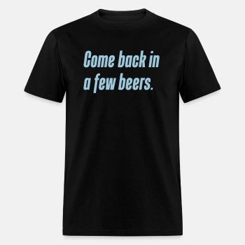 Come back in a few beers ats - T-shirt for men