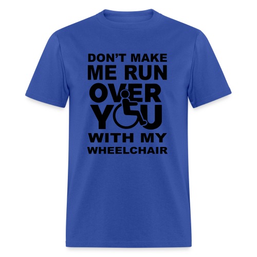 Make sure I don't roll over you with my wheelchair - Men's T-Shirt