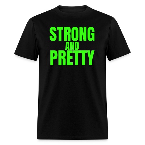 STRONG AND PRETTY (in neon green letters) - Men's T-Shirt