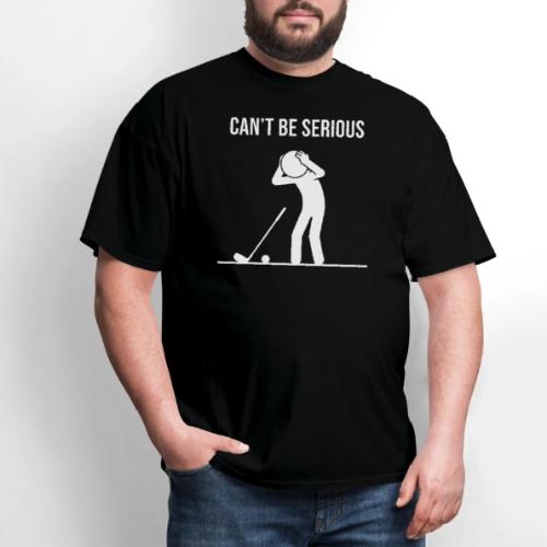 Can't Be Serious - Funny Missed Shot Quote - Men's T-Shirt
