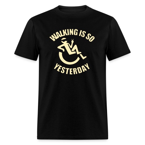 Walking is yesterday, wheelchair fun rollers humor - Men's T-Shirt