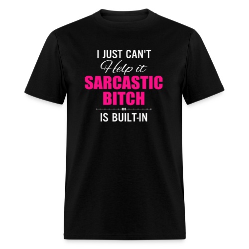 i just cant help it sarcastic is bult in - Men's T-Shirt