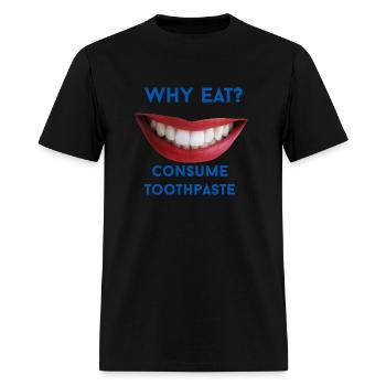 Why Eat? Consume Toothpaste - Men's T-Shirt - black - Front - Jose (178cm)