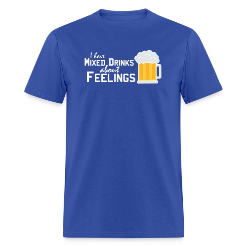 I have mixed drinks about feelings - Men's T-Shirt