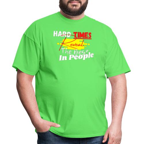 Hard Times Reveal The Best In People - Men's T-Shirt