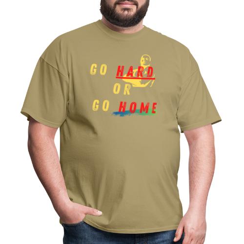 Go Hard Or Go Home | Motivational T-shirt Quote - Men's T-Shirt