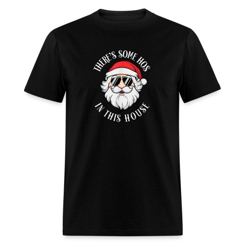 There s Some Hos In this House Christmas Funny - Men's T-Shirt