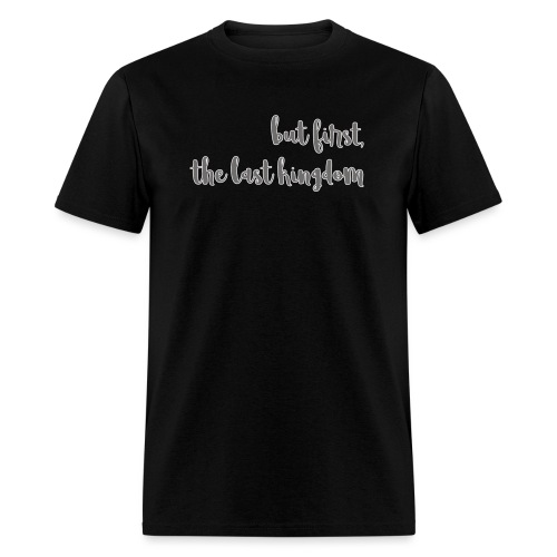 but first the last kingdom - Men's T-Shirt