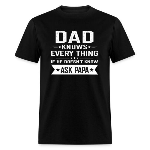 Dad Knows Every Thing - Men's T-Shirt