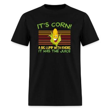 It s Corn A Big Lump With Knobs It Has The Juice - Men's T-Shirt - black - Front - Jose (178cm)