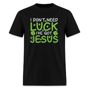 I Don t Need Luck I ve Got Jesus - Men's T-Shirt - black - Front - Jose (178cm)